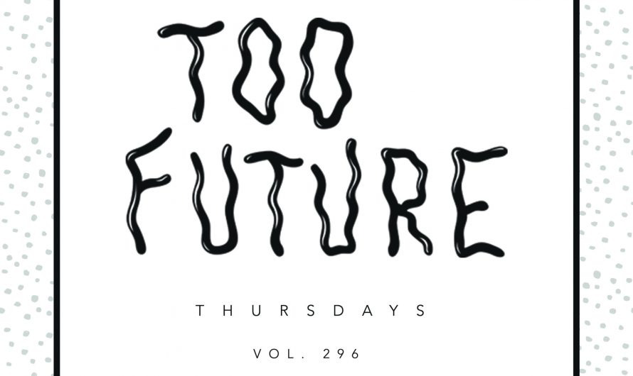 Too Future. Thursdays Vol. 296