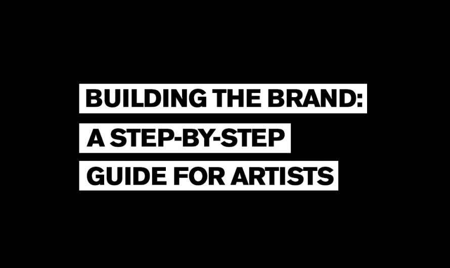 Building The Brand: A Step-By-Step Guide For Artists
