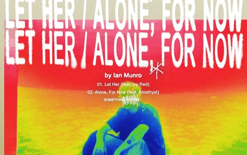 Ian Munro Pulls At Your Heartstrings With ‘Let Her / Alone, For Now’