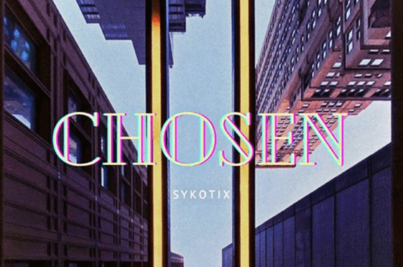 Sykotix Soothes Emotions Of Destruction With ‘CHOSEN.’