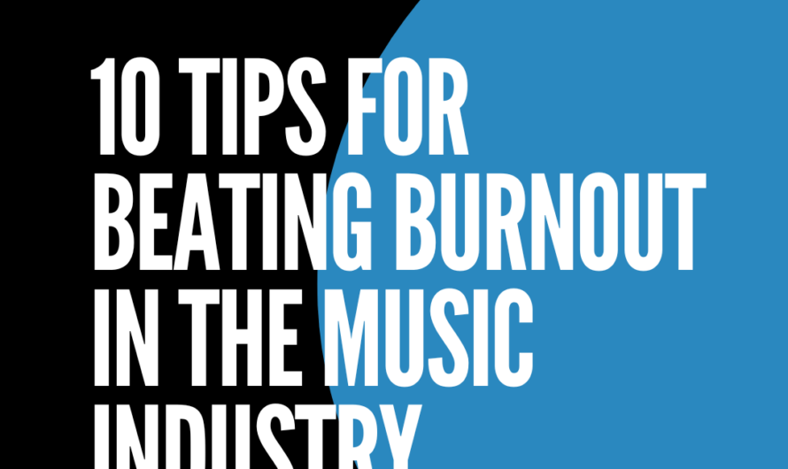 10 Tips For Beating Burnout In The Music Industry